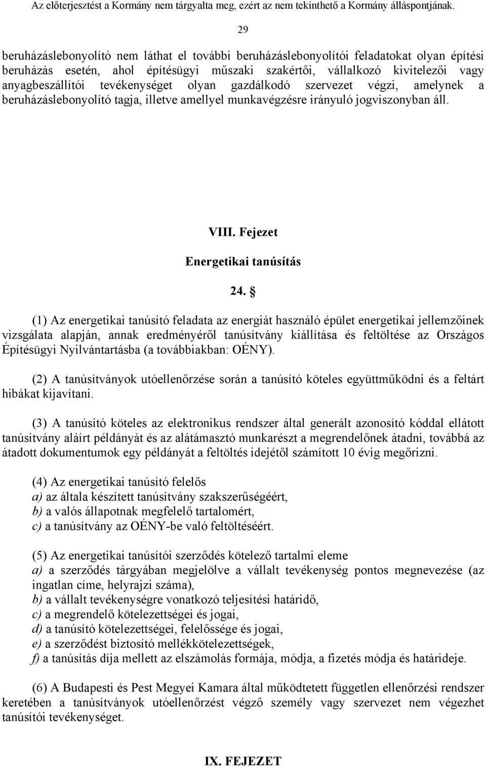 (1) Az energetikai tanúsító feladata az energiát használó épület energetikai jellemzőinek vizsgálata alapján, annak eredményéről tanúsítvány kiállítása és feltöltése az Országos Építésügyi