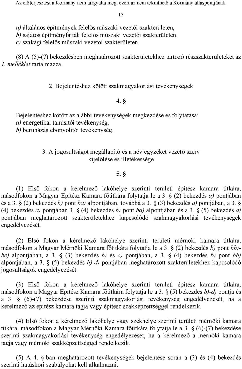 Bejelentéshez kötött az alábbi tevékenységek megkezdése és folytatása: a) energetikai tanúsítói tevékenység, b) beruházáslebonyolítói tevékenység. 3.