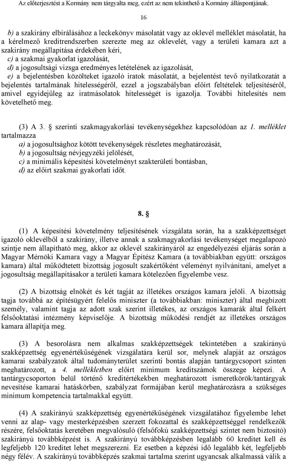 tevő nyilatkozatát a bejelentés tartalmának hitelességéről, ezzel a jogszabályban előírt feltételek teljesítéséről, amivel egyidejűleg az iratmásolatok hitelességét is igazolja.