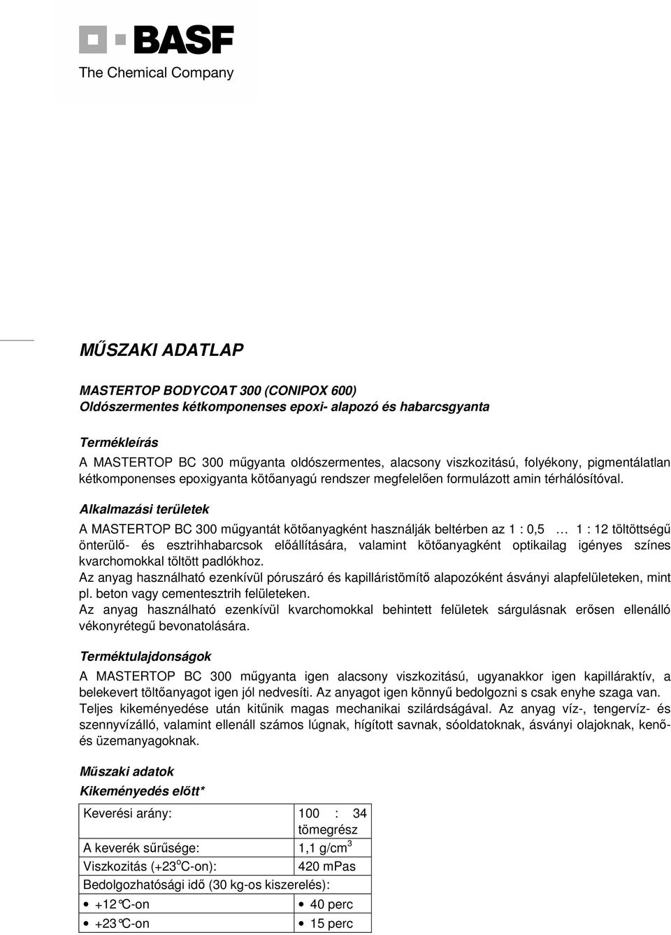 Alkalmazási területek A MASTERTOP BC 300 műgyantát kötőanyagként használják beltérben az 1 : 0,5 1 : 12 töltöttségű önterülő- és esztrihhabarcsok előállítására, valamint kötőanyagként optikailag