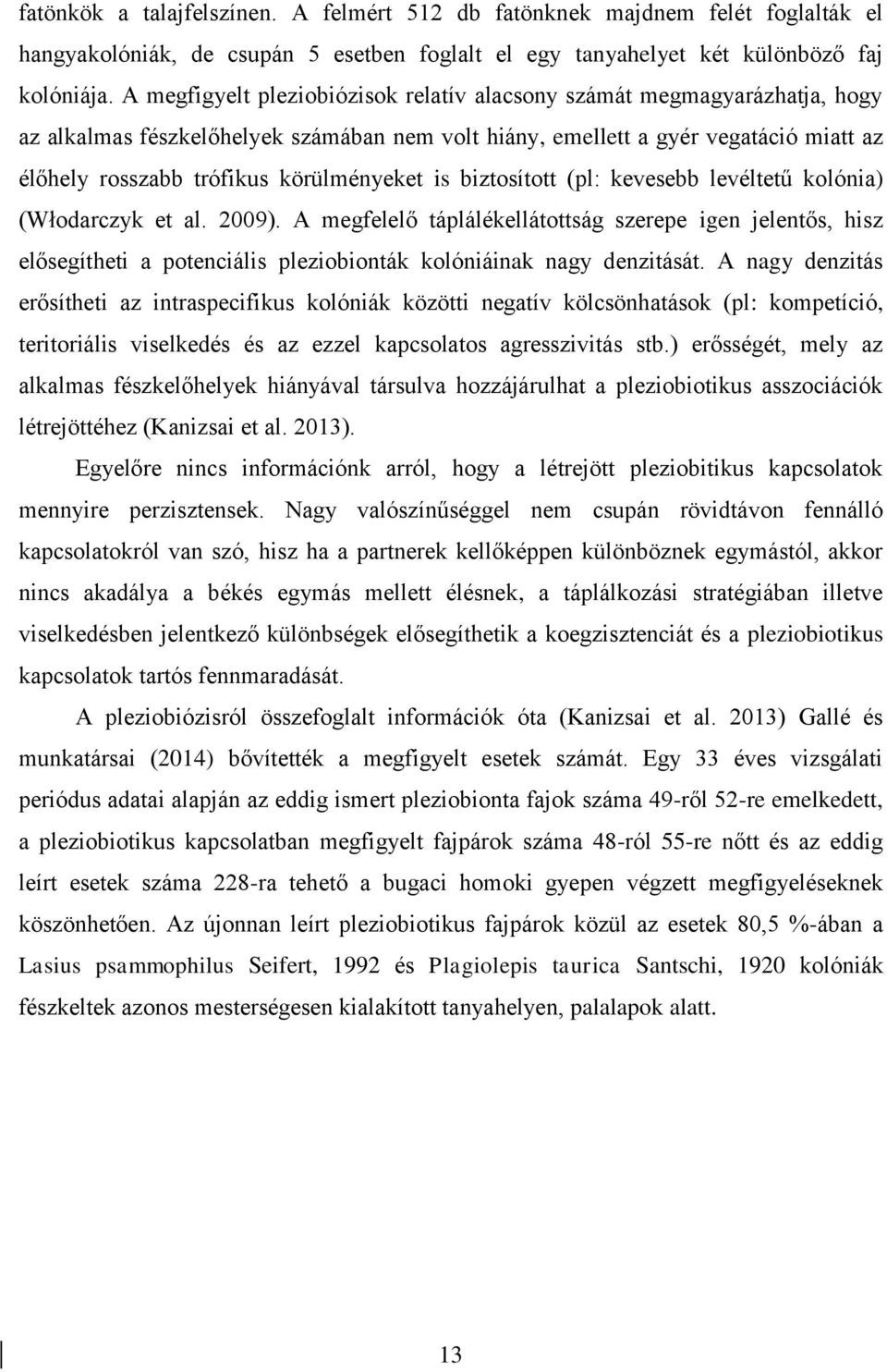 körülményeket is biztosított (pl: kevesebb levéltetű kolónia) (Włodarczyk et al. 2009).