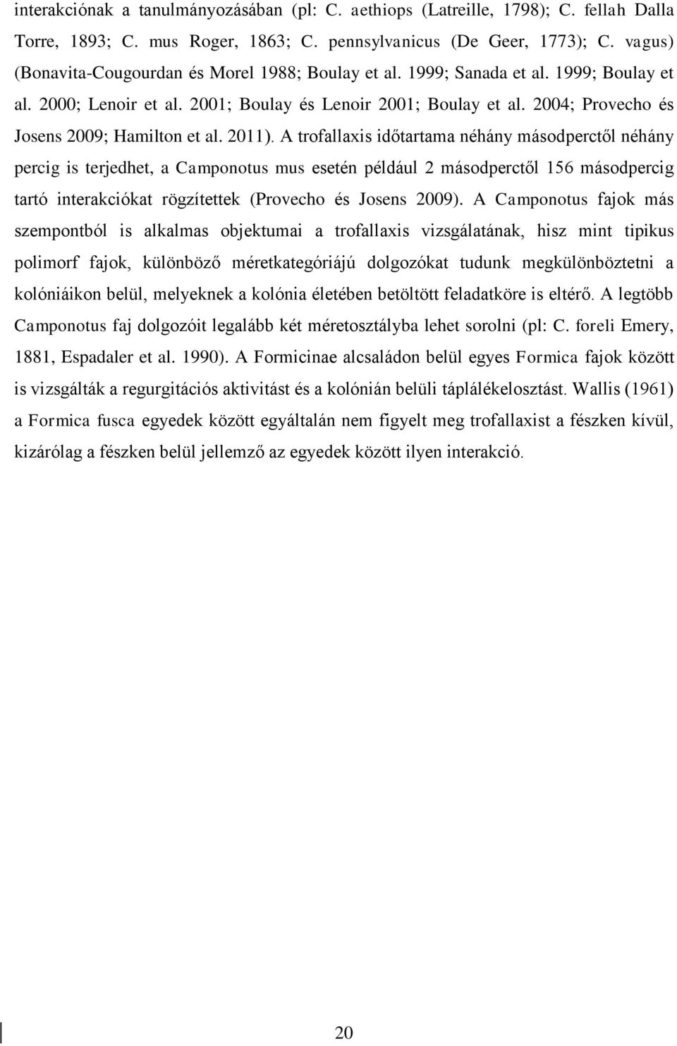 2004; Provecho és Josens 2009; Hamilton et al. 2011).