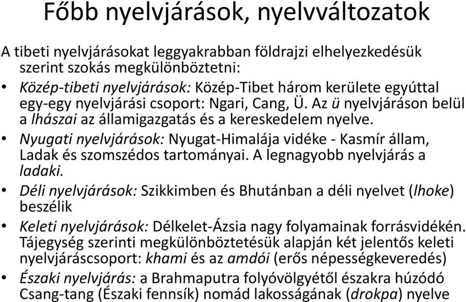 Nyugati nyelvjárások: Nyugat-Himalája vidéke - Kasmír állam, Ladak és szomszédos tartományai. A legnagyobb nyelvjárás a ladaki.