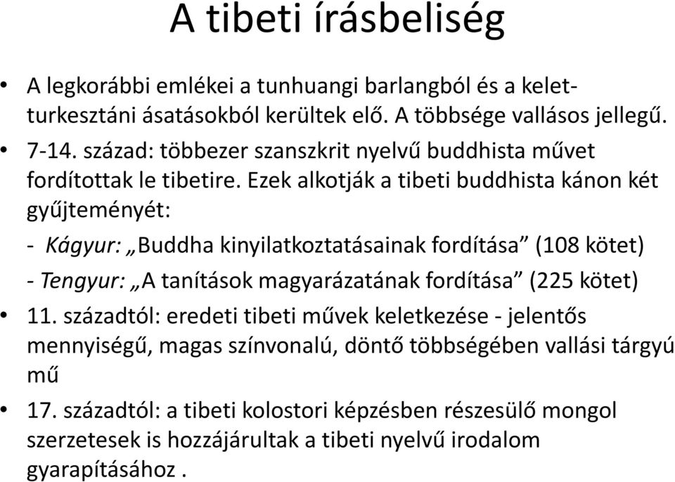 Ezek alkotják a tibeti buddhista kánon két gyűjteményét: - Kágyur: Buddha kinyilatkoztatásainak fordítása (108 kötet) - Tengyur: A tanítások magyarázatának