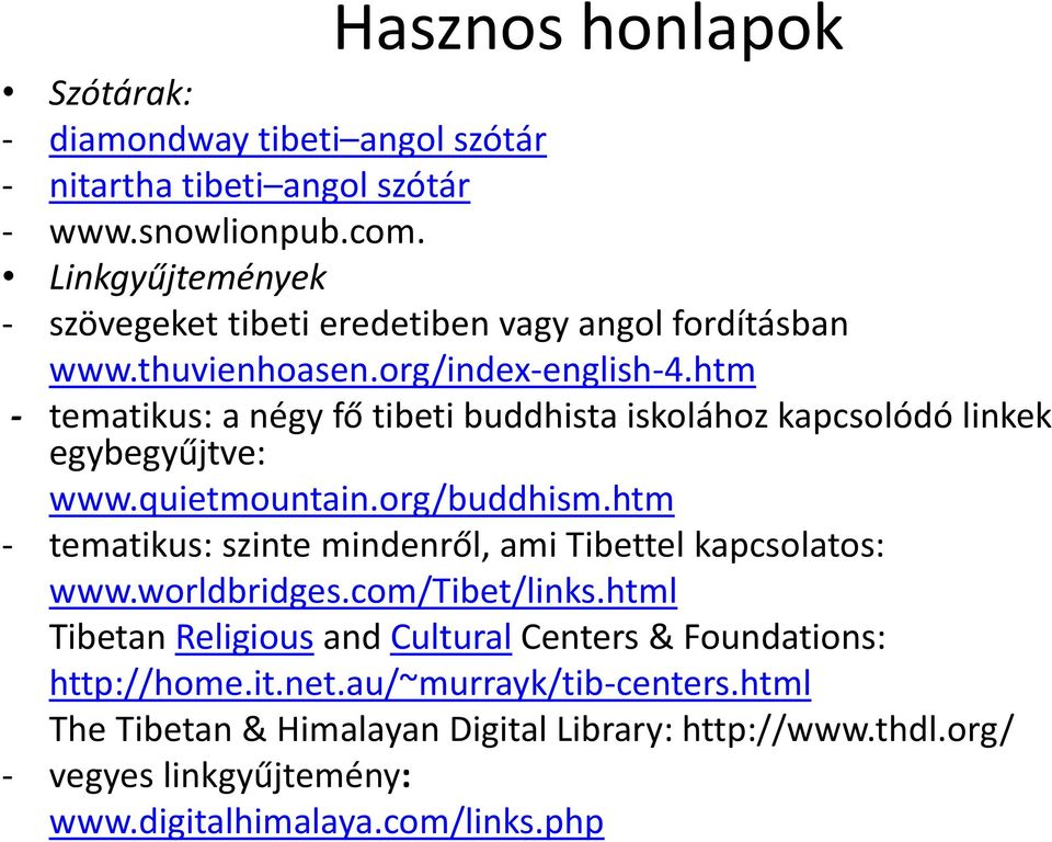 htm - tematikus: a négy fő tibeti buddhista iskolához kapcsolódó linkek egybegyűjtve: www.quietmountain.org/buddhism.