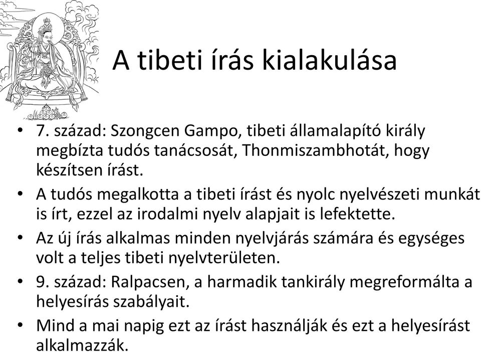 A tudós megalkotta a tibeti írást és nyolc nyelvészeti munkát is írt, ezzel az irodalmi nyelv alapjait is lefektette.