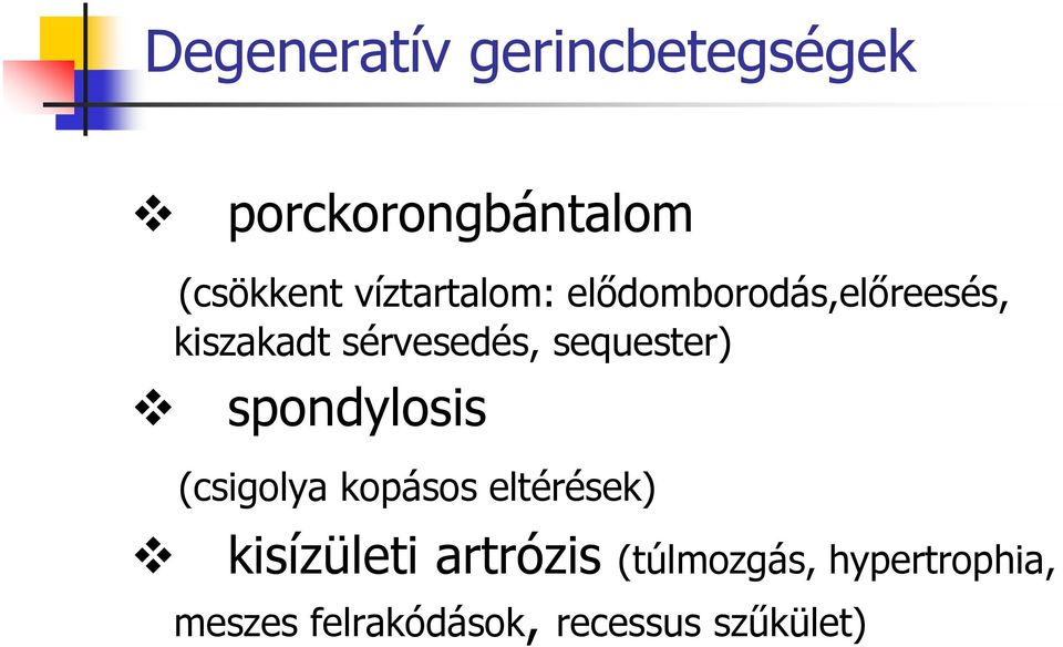 sequester) spondylosis (csigolya kopásos eltérések) kisízületi