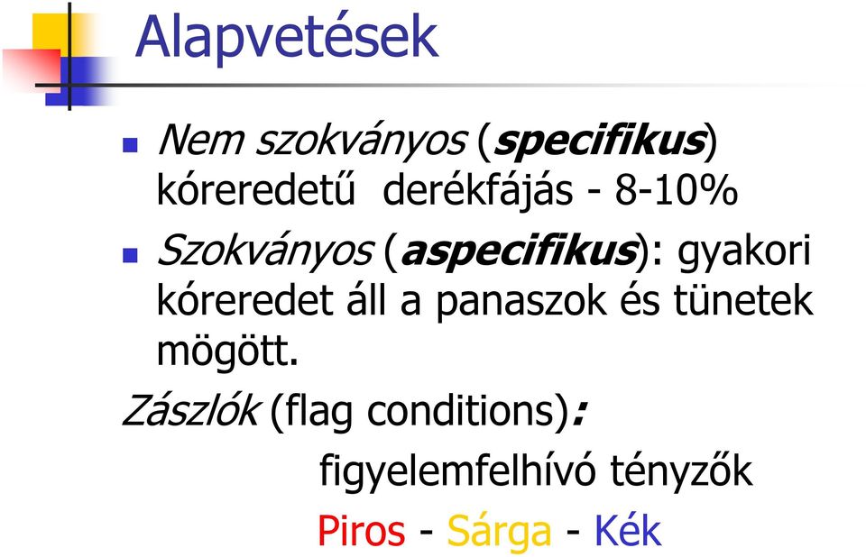 kóreredet áll a panaszok és tünetek mögött.