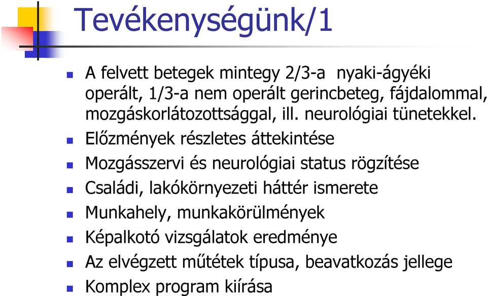 Előzmények részletes áttekintése Mozgásszervi és neurológiai status rögzítése Családi, lakókörnyezeti