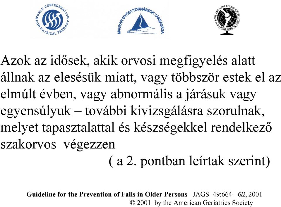 tapasztalattal és készségekkel rendelkező szakorvos végezzen ( a 2.