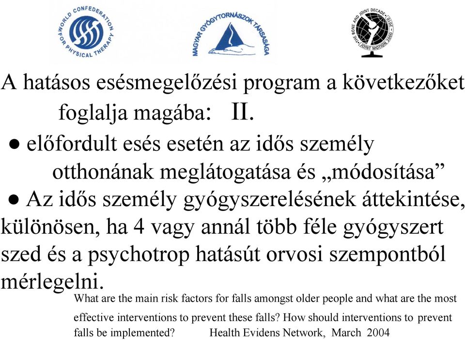 különösen, ha 4 vagy annál több féle gyógyszert szed és a psychotrop hatásút orvosi szempontból mérlegelni.