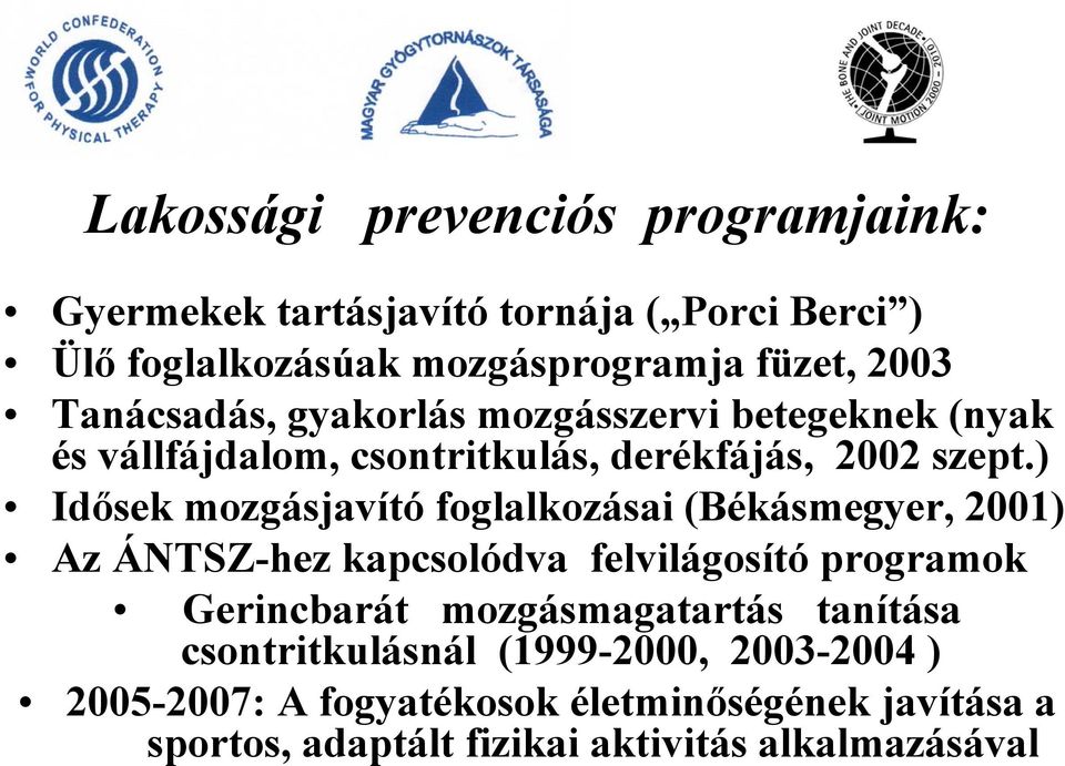 ) Idősek mozgásjavító foglalkozásai (Békásmegyer, 2001) Az ÁNTSZ-hez kapcsolódva felvilágosító programok Gerincbarát