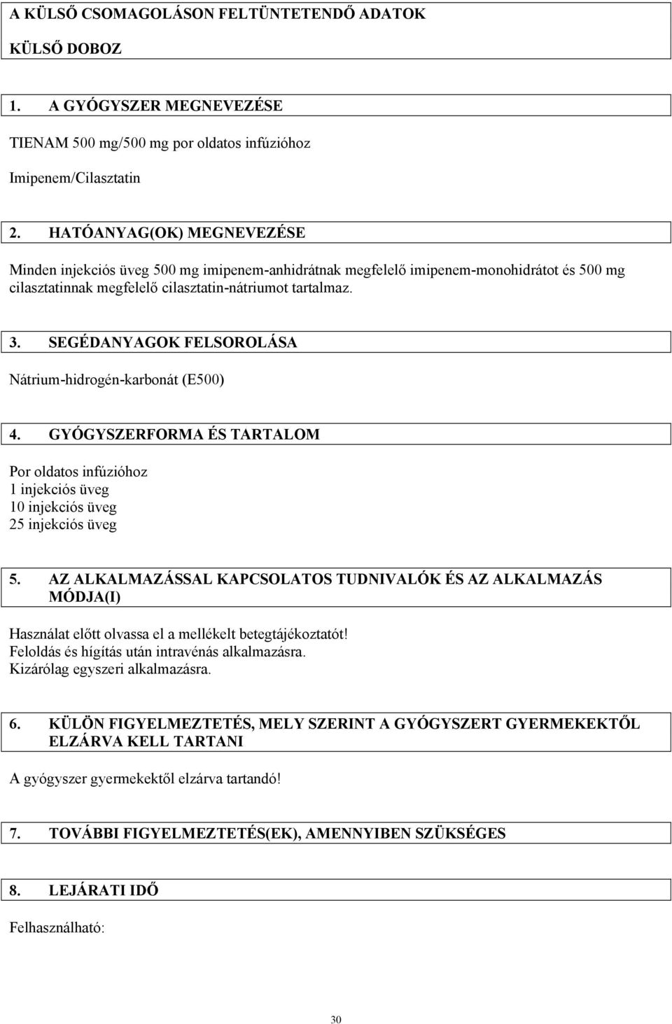 SEGÉDANYAGOK FELSOROLÁSA Nátrium-hidrogén-karbonát (E500) 4. GYÓGYSZERFORMA ÉS TARTALOM Por oldatos infúzióhoz 1 injekciós üveg 10 injekciós üveg 25 injekciós üveg 5.