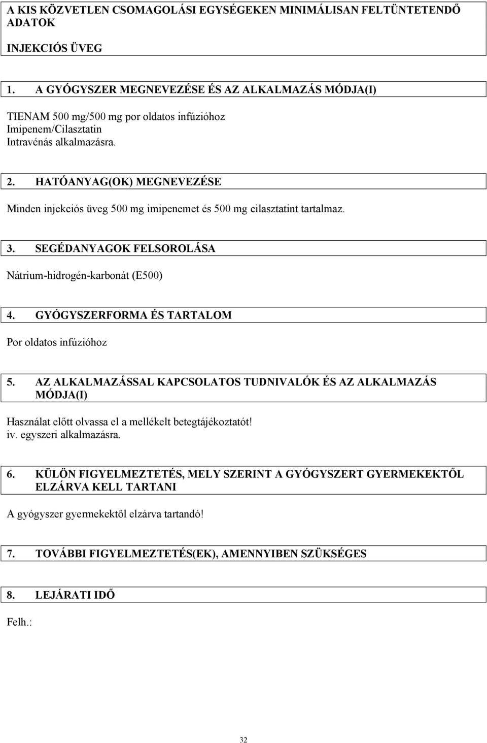 HATÓANYAG(OK) MEGNEVEZÉSE Minden injekciós üveg 500 mg imipenemet és 500 mg cilasztatint tartalmaz. 3. SEGÉDANYAGOK FELSOROLÁSA Nátrium-hidrogén-karbonát (E500) 4.