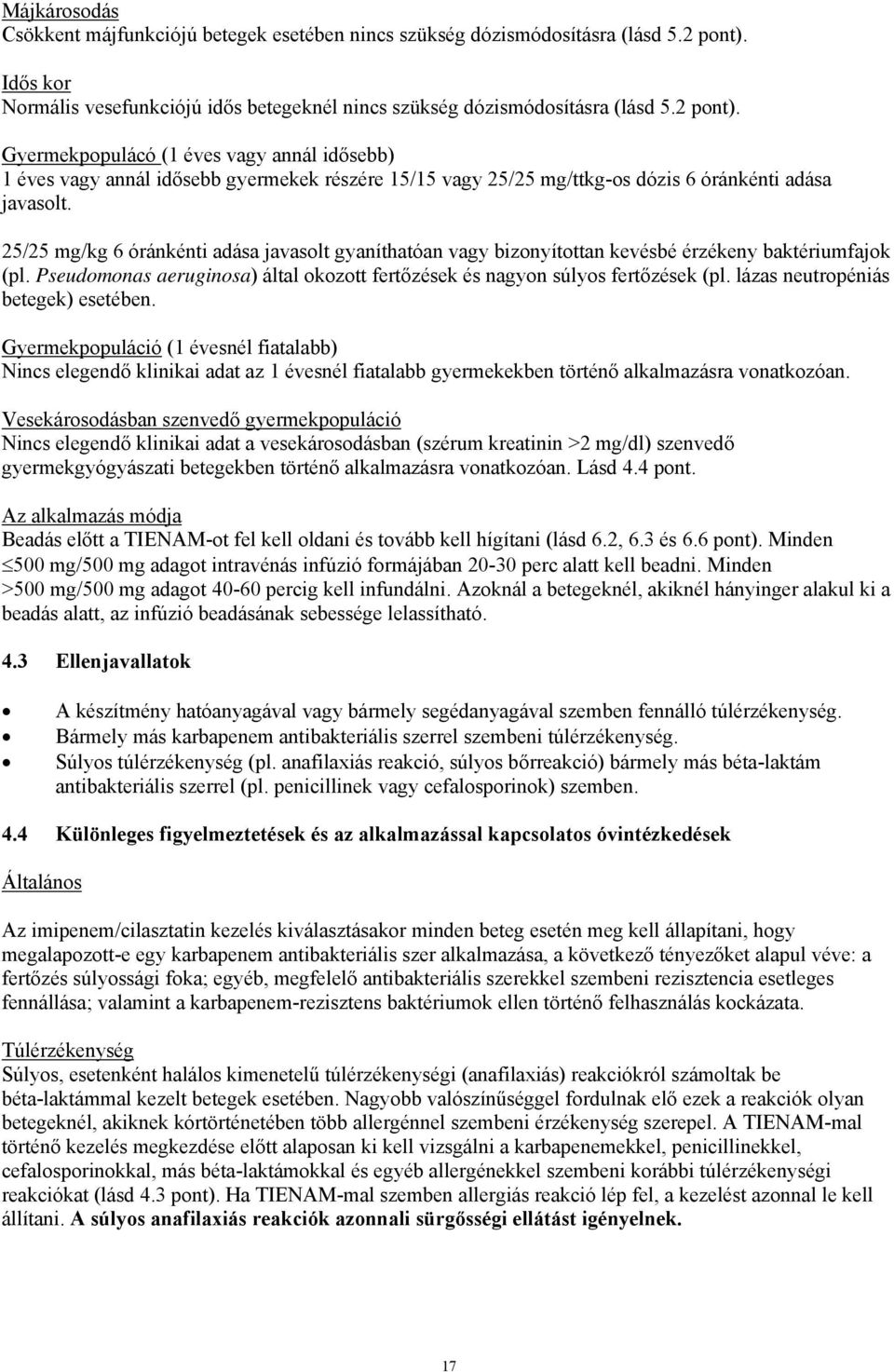 Gyermekpopulácó (1 éves vagy annál idősebb) 1 éves vagy annál idősebb gyermekek részére 15/15 vagy 25/25 mg/ttkg-os dózis 6 óránkénti adása javasolt.