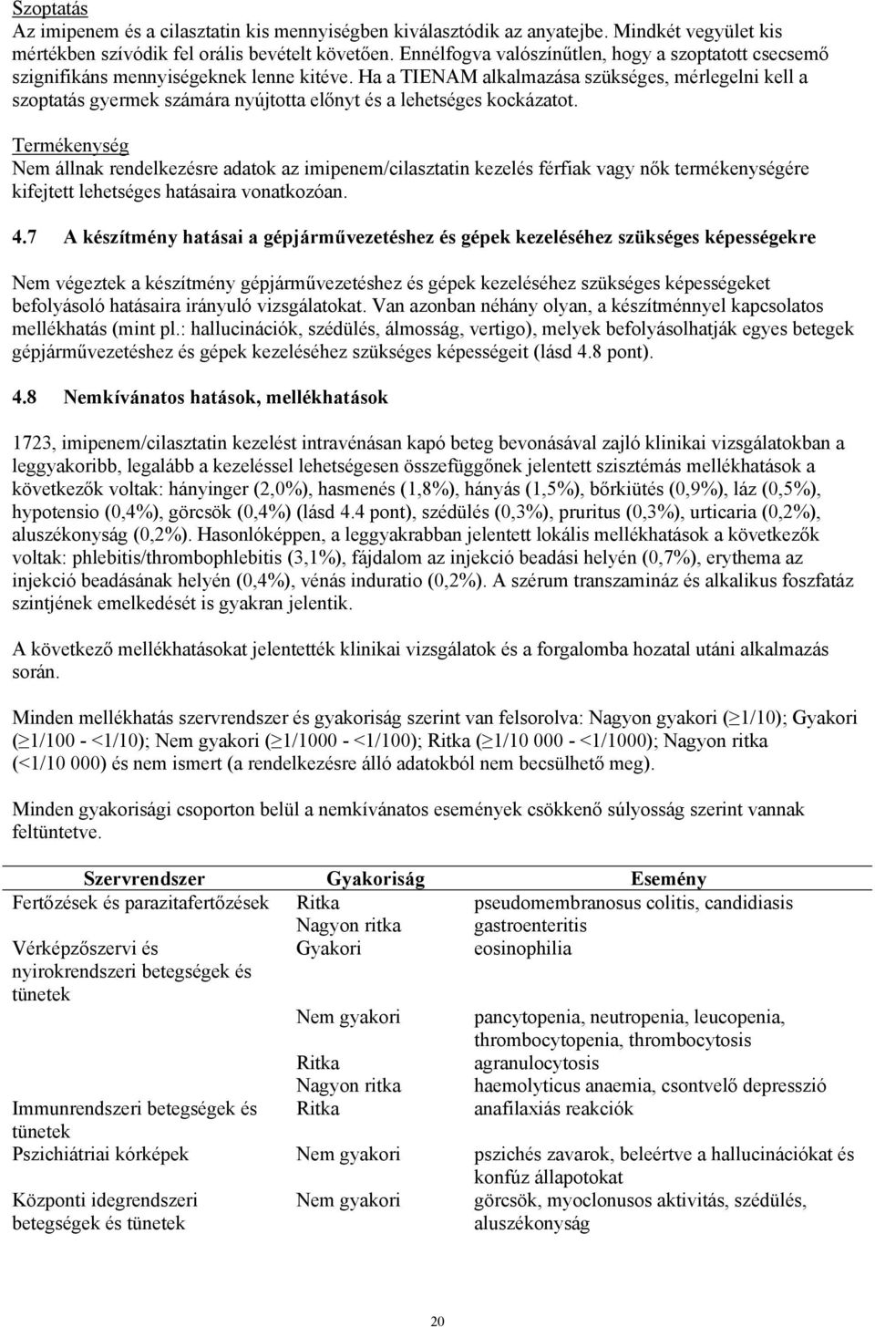 Ha a TIENAM alkalmazása szükséges, mérlegelni kell a szoptatás gyermek számára nyújtotta előnyt és a lehetséges kockázatot.
