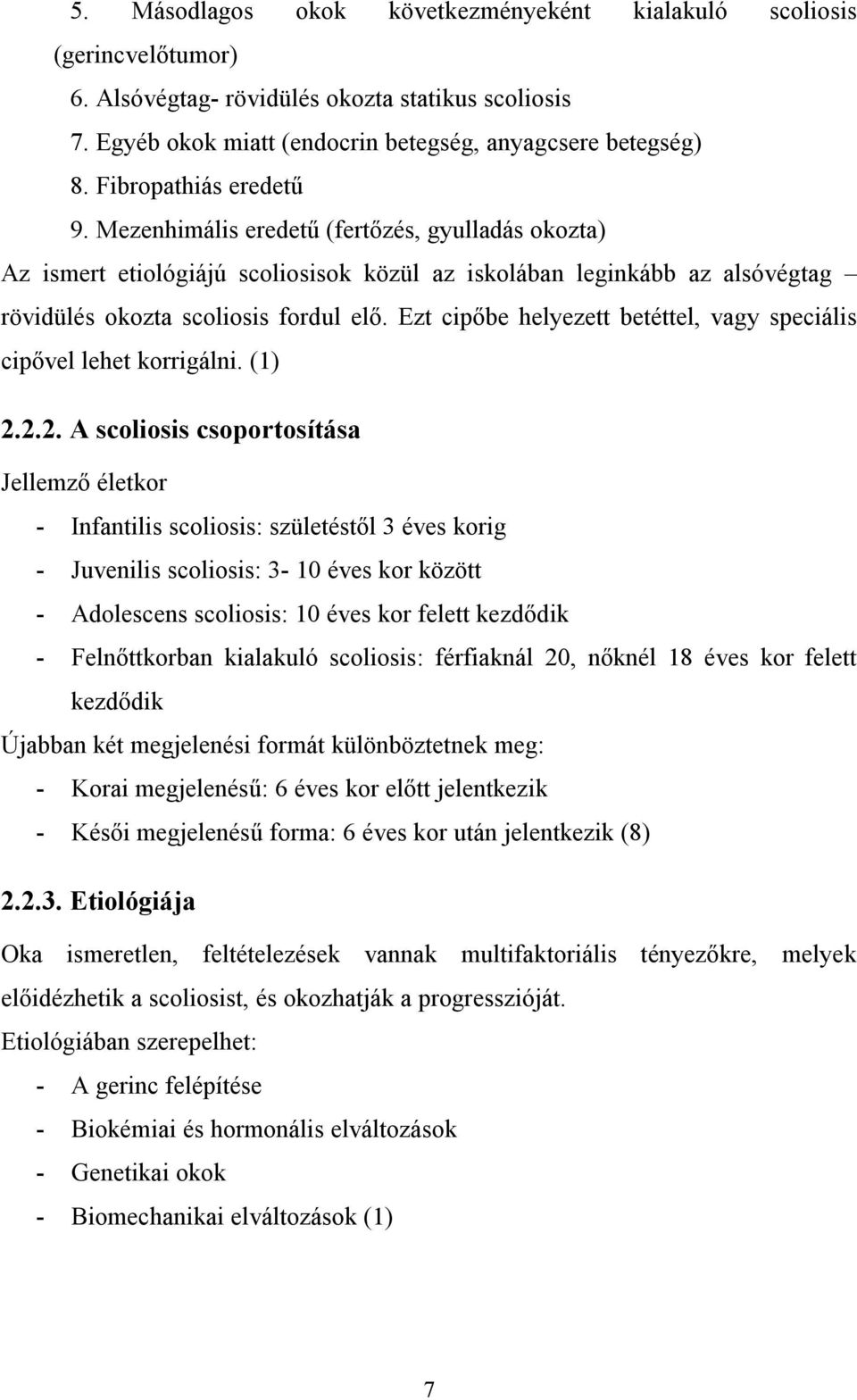 Ezt cipőbe helyezett betéttel, vagy speciális cipővel lehet korrigálni. (1) 2.