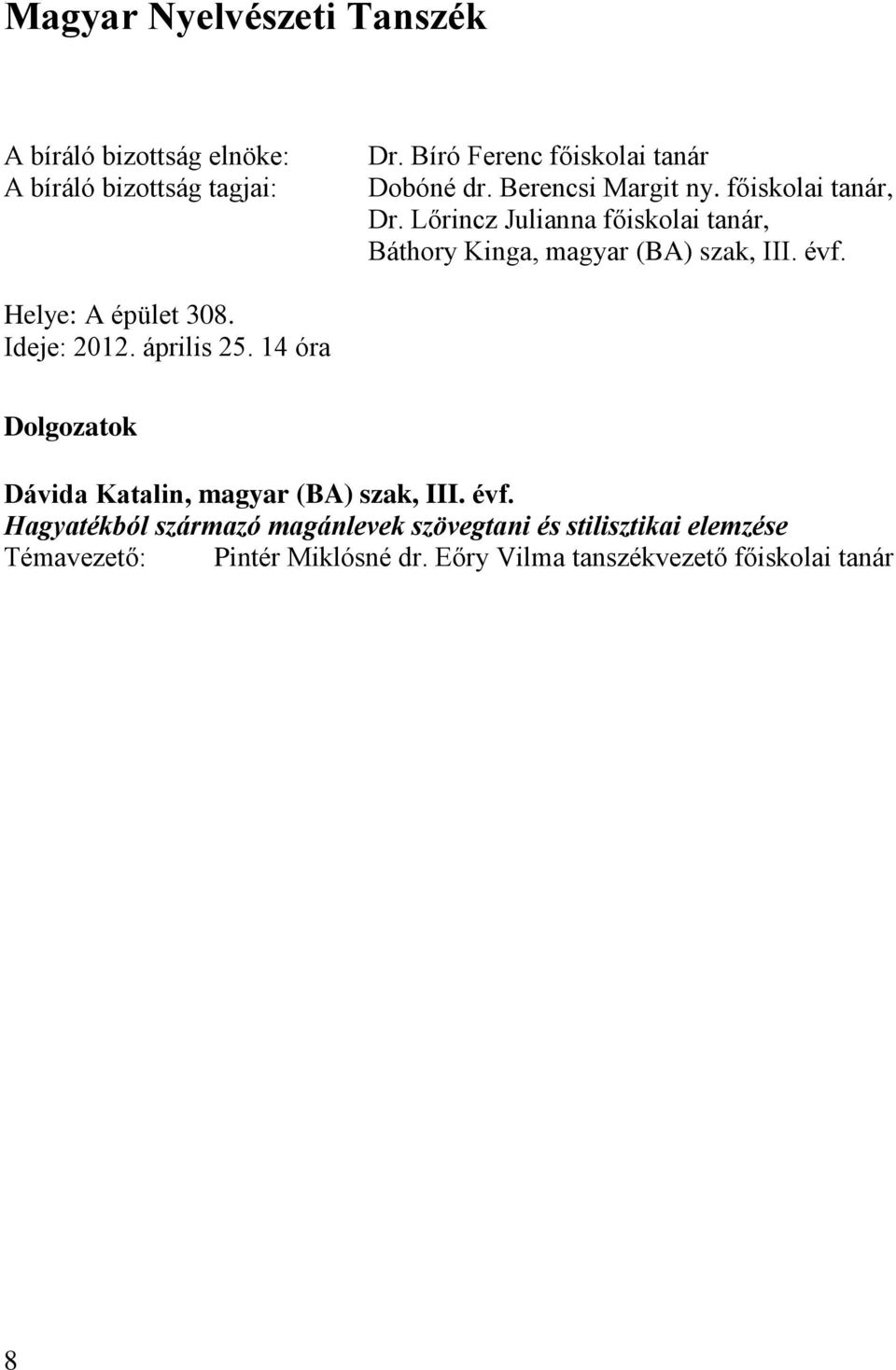április 25. 14 óra Dolgozatok Dávida Katalin, magyar (BA) szak, III. évf.
