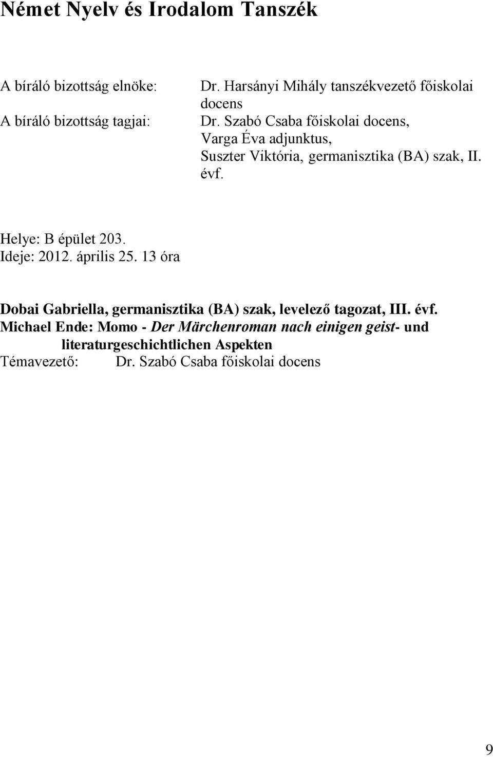 Helye: B épület 203. Ideje: 2012. április 25.