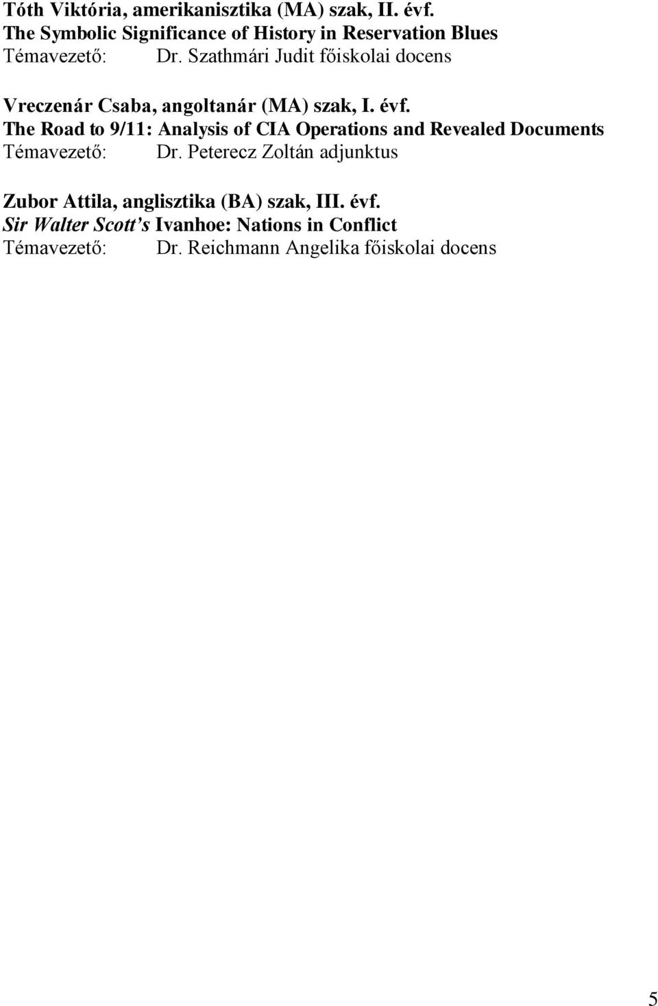 Szathmári Judit főiskolai docens Vreczenár Csaba, angoltanár (MA) szak, I. évf.