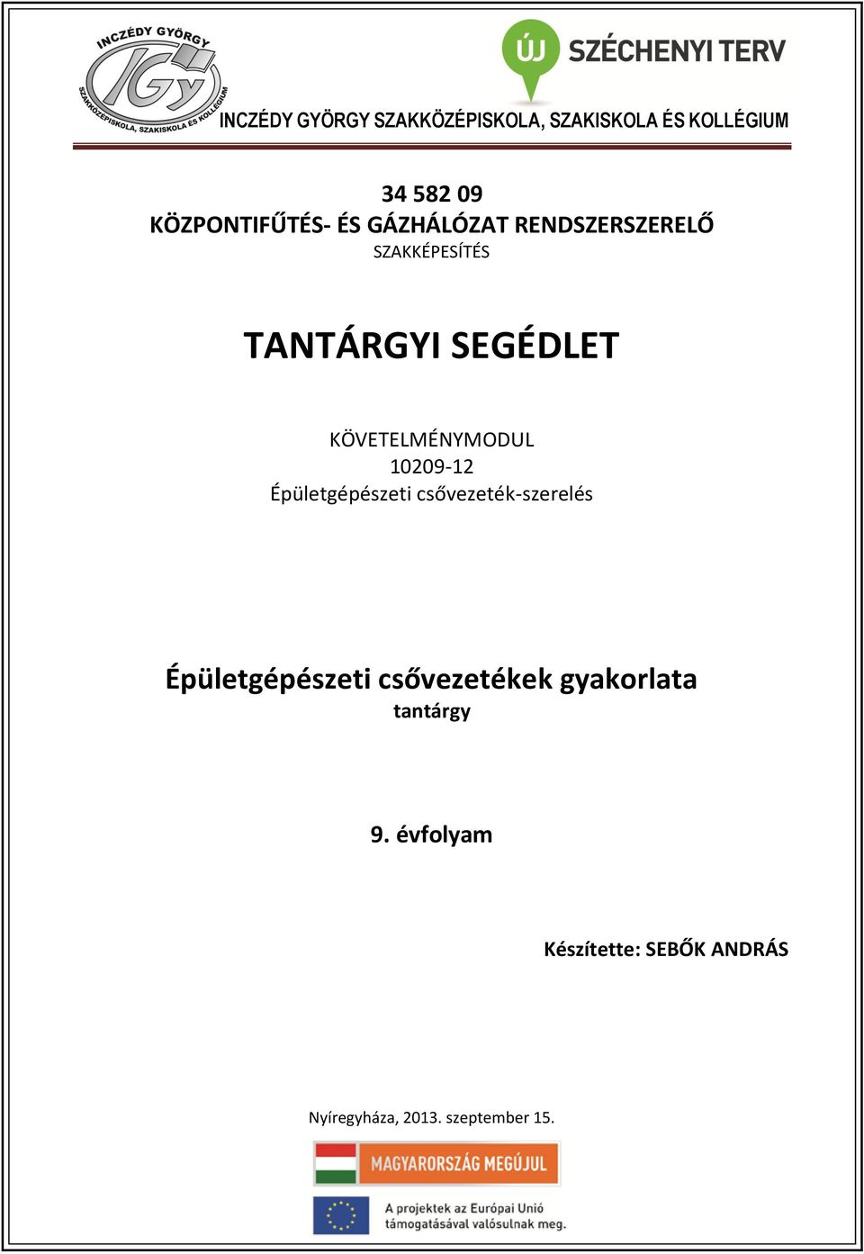 KÖZPONTIFŰTÉS- ÉS GÁZHÁLÓZAT RENDSZERSZERELŐ SZAKKÉPESÍTÉS TANTÁRGYI  SEGÉDLET. KÖVETELMÉNYMODUL Épületgépészeti csővezeték-szerelés - PDF Free  Download