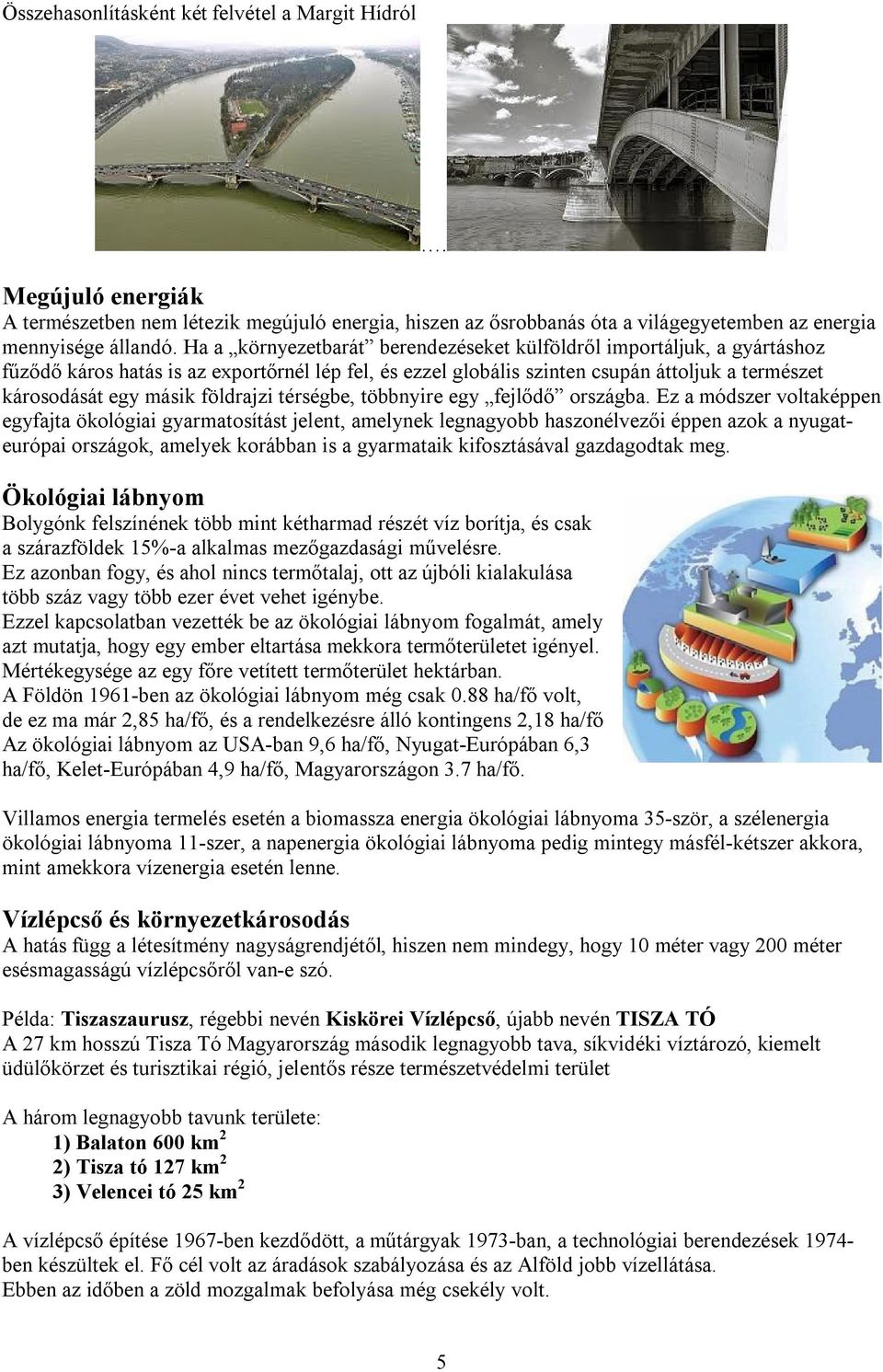 földrajzi térségbe, többnyire egy fejlődő országba.