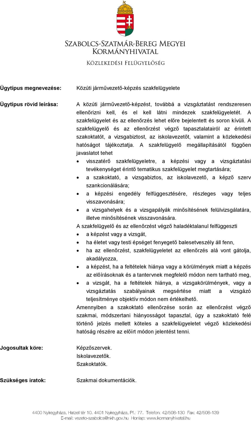 A szakfelügyelő és az ellenőrzést végző tapasztalatairól az érintett szakoktatót, a vizsgabiztost, az iskolavezetőt, valamint a közlekedési hatóságot tájékoztatja.
