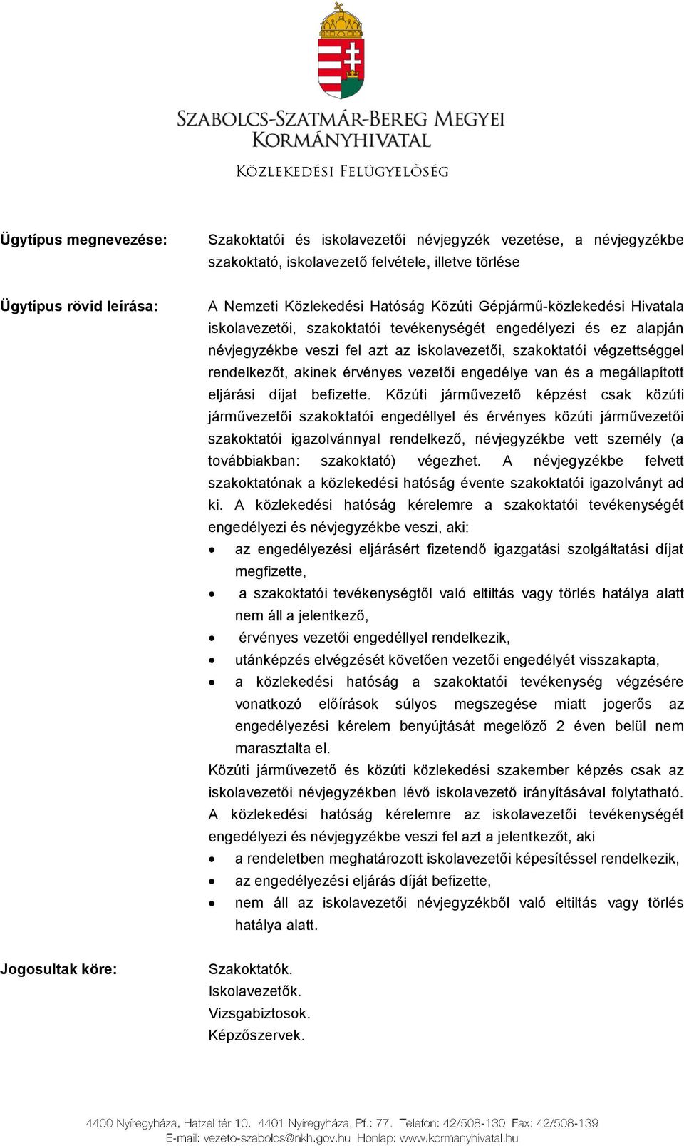 vezetői engedélye van és a megállapított eljárási díjat befizette.