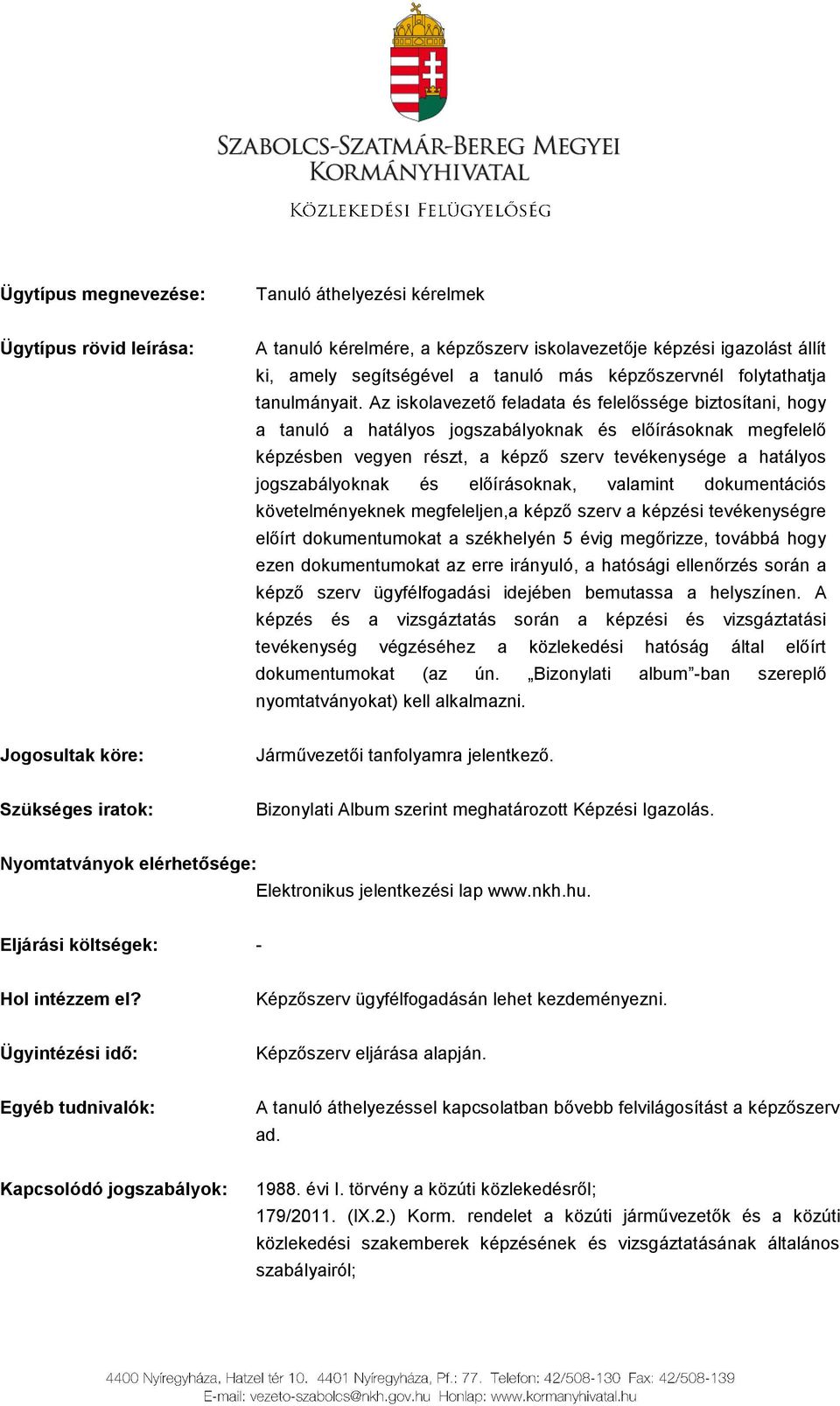 Az iskolavezető feladata és felelőssége biztosítani, hogy a tanuló a hatályos jogszabályoknak és előírásoknak megfelelő képzésben vegyen részt, a képző szerv tevékenysége a hatályos jogszabályoknak