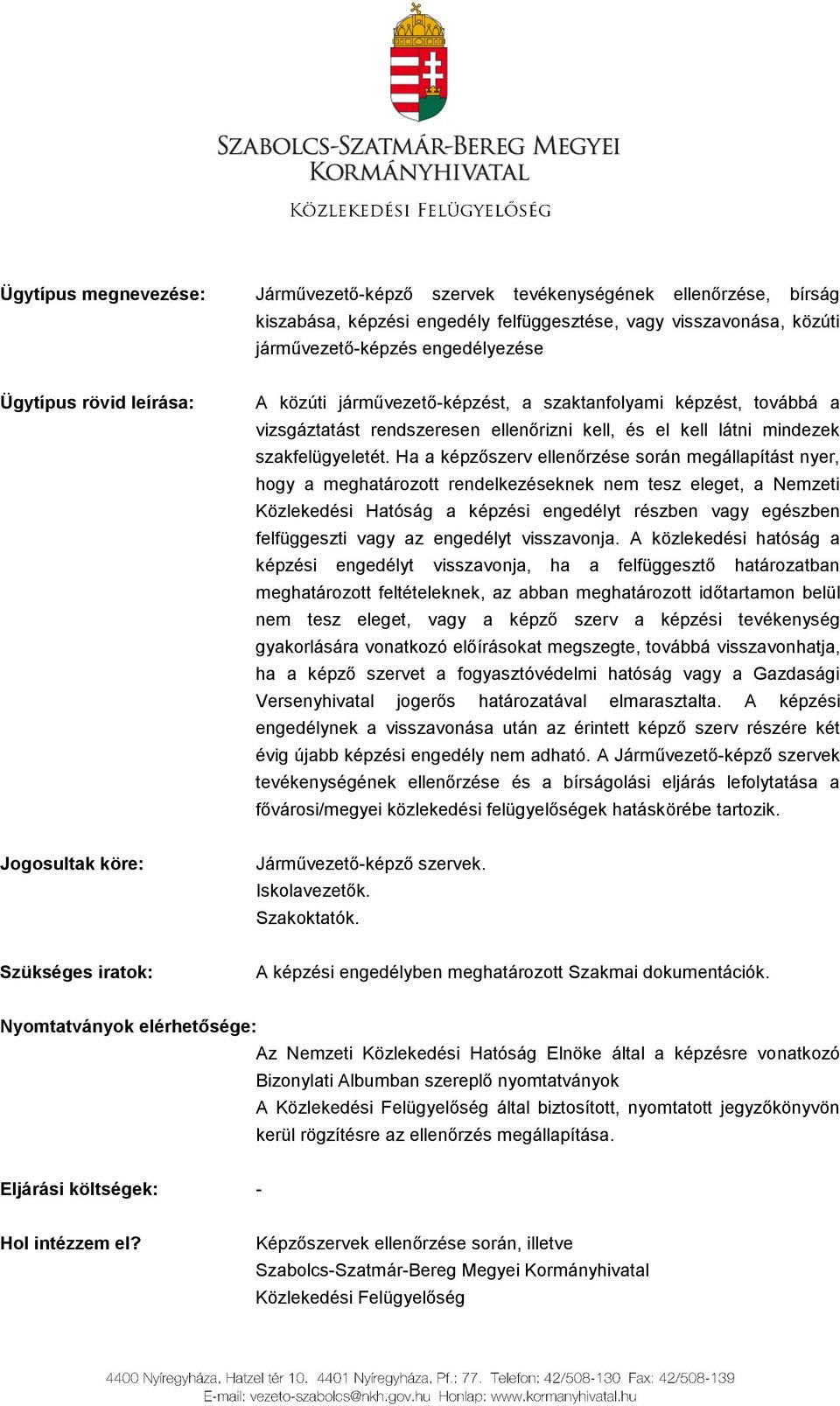 Ha a képzőszerv ellenőrzése során megállapítást nyer, hogy a meghatározott rendelkezéseknek nem tesz eleget, a Nemzeti Közlekedési Hatóság a képzési engedélyt részben vagy egészben felfüggeszti vagy