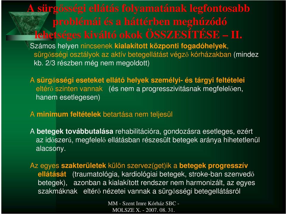 2/3 részben még nem megoldott) A sürgısségi eseteket ellátó helyek személyi- és tárgyi feltételei eltérı szinten vannak (és nem a progresszivitásnak megfelelıen, hanem esetlegesen) A minimum