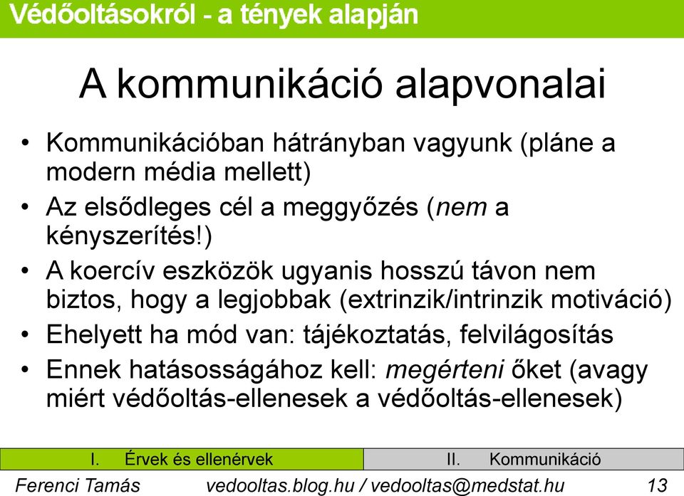 ) A koercív eszközök ugyanis hosszú távon nem biztos, hogy a legjobbak (extrinzik/intrinzik motiváció) Ehelyett ha