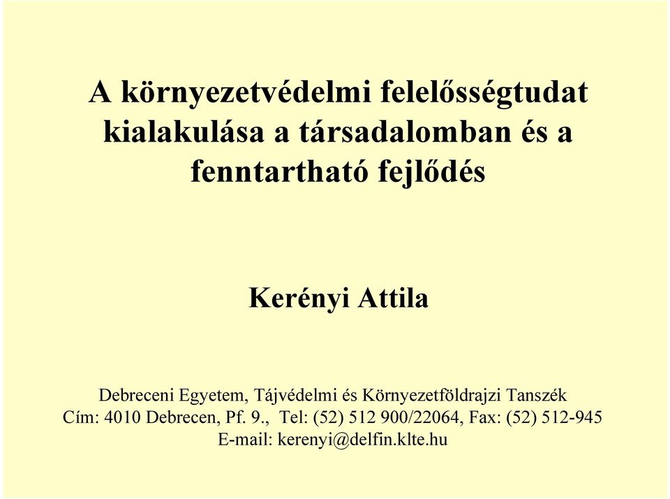 Tájvédelmi és Környezetföldrajzi Tanszék Cím: 4010 Debrecen, Pf. 9.