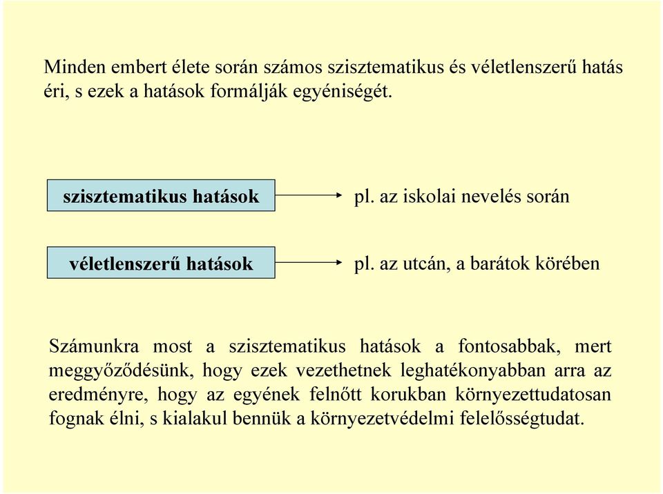 az utcán, a barátok körében Számunkra most a szisztematikus hatások a fontosabbak, mert meggyőződésünk, hogy ezek