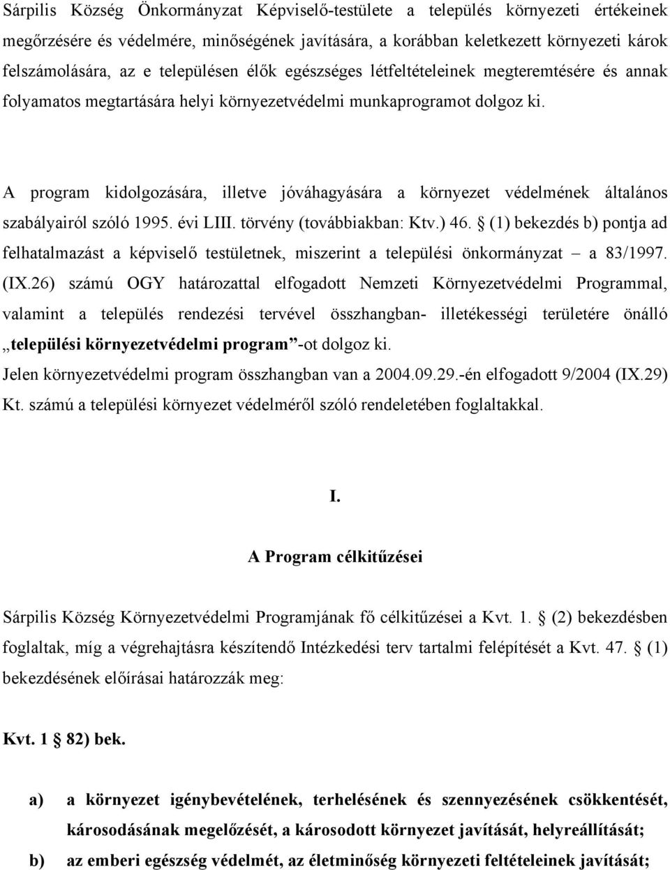 A program kidolgozására, illetve jóváhagyására a környezet védelmének általános szabályairól szóló 1995. évi LIII. törvény (továbbiakban: Ktv.) 46.