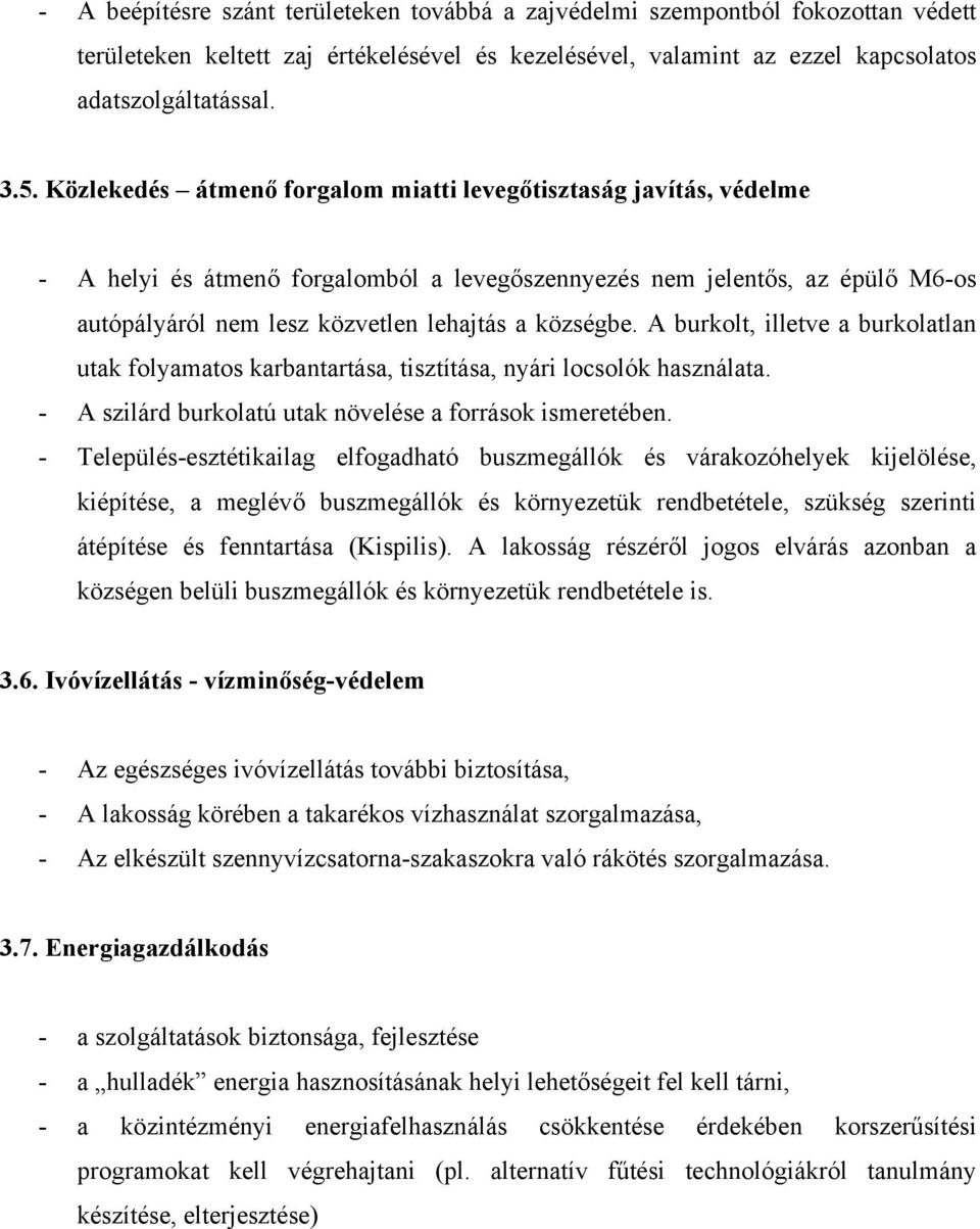 A burkolt, illetve a burkolatlan utak folyamatos karbantartása, tisztítása, nyári locsolók használata. - A szilárd burkolatú utak növelése a források ismeretében.