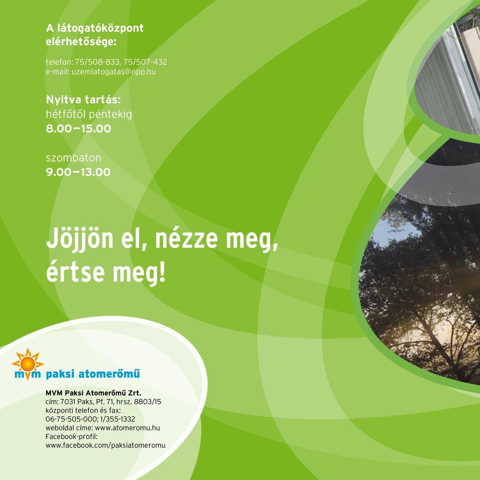 00 Jöjjön el, nézze meg, értse meg! MVM Paksi Atomerőmű Zrt. cím: 7031 Paks, Pf. 71, hrsz.