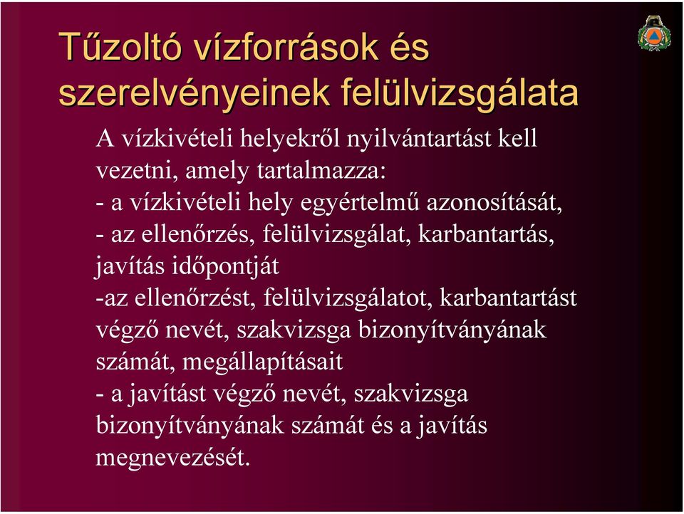 karbantartás, javítás időpontját -az ellenőrzést, felülvizsgálatot, karbantartást végző nevét, szakvizsga