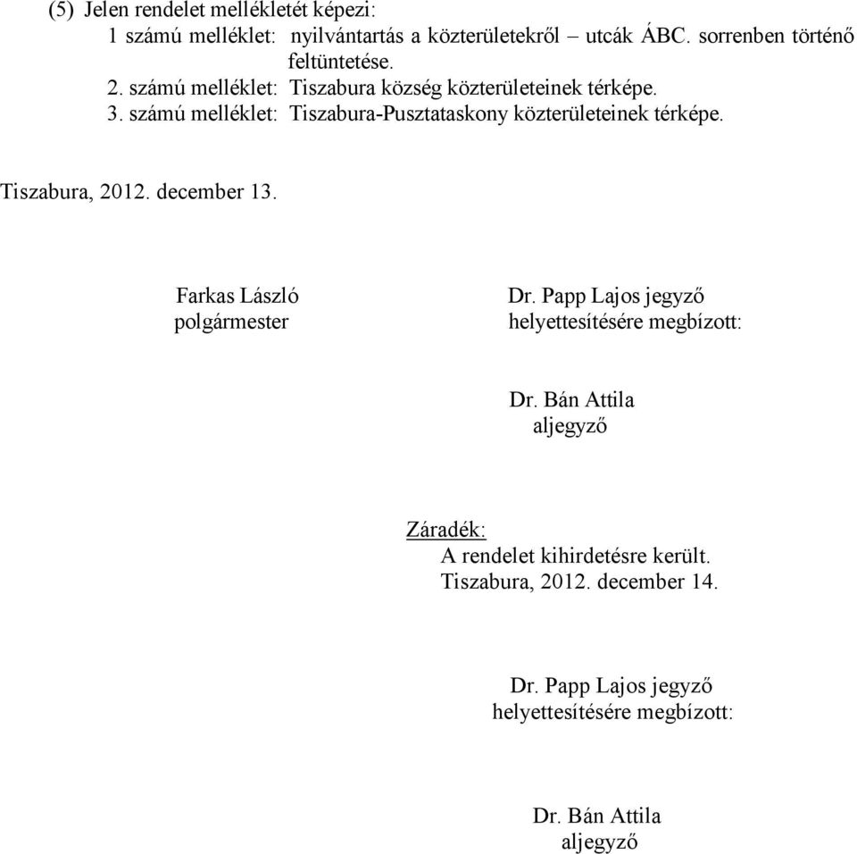 Tiszabura, 2012. december 13. Farkas László polgármester Dr. Papp Lajos jegyző helyettesítésére megbízott: Dr.