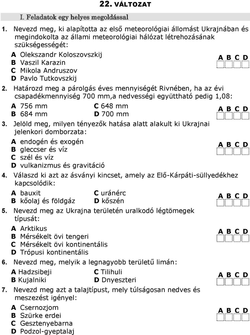 Andruszov D Pavlo Tutkovszkij. Határozd meg a párolgás éves mennyiségét Rivnében, ha az évi csapadékmennyiség 700 mm,a nedvességi együttható pedig,08: A 756 mm B 68 mm C 68 mm D 700 mm.