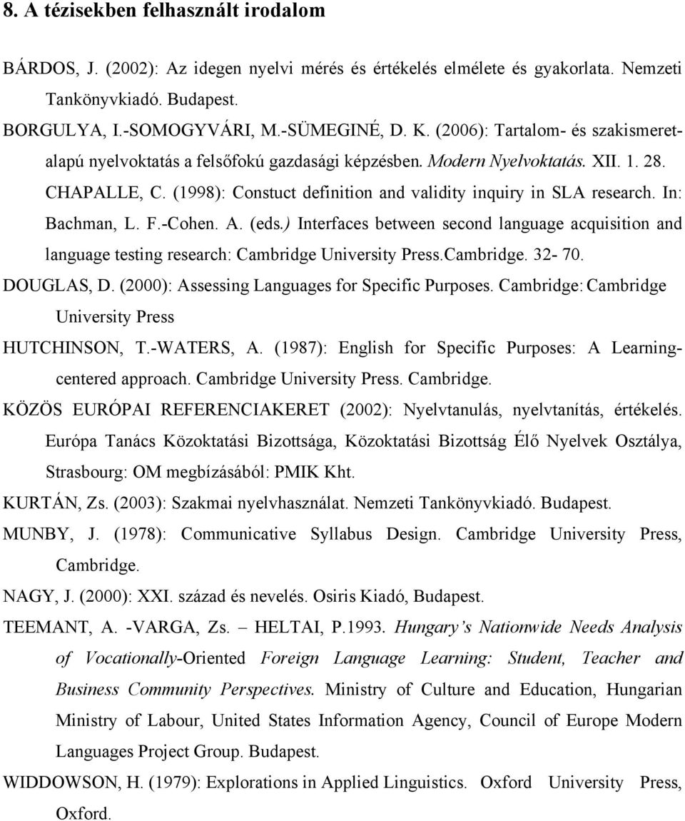 In: Bachman, L. F.-Cohen. A. (eds.) Interfaces between second language acquisition and language testing research: Cambridge University Press.Cambridge. 32-70. DOUGLAS, D.