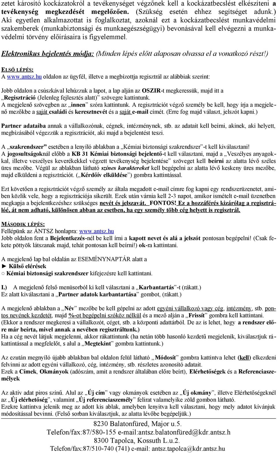 előírásaira is figyelemmel. Elektronikus bejelentés módja: (Minden lépés előtt alaposan olvassa el a vonatkozó részt!) ELSŐ LÉPÉS: A www.antsz.