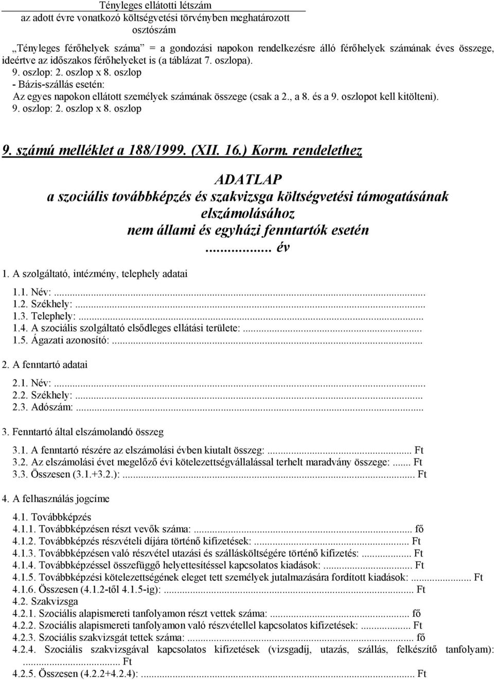 oszlopot kell kitölteni). 9. oszlop: 2. oszlop x 8. oszlop 9. számú melléklet a 188/1999. (XII. 16.) Korm.