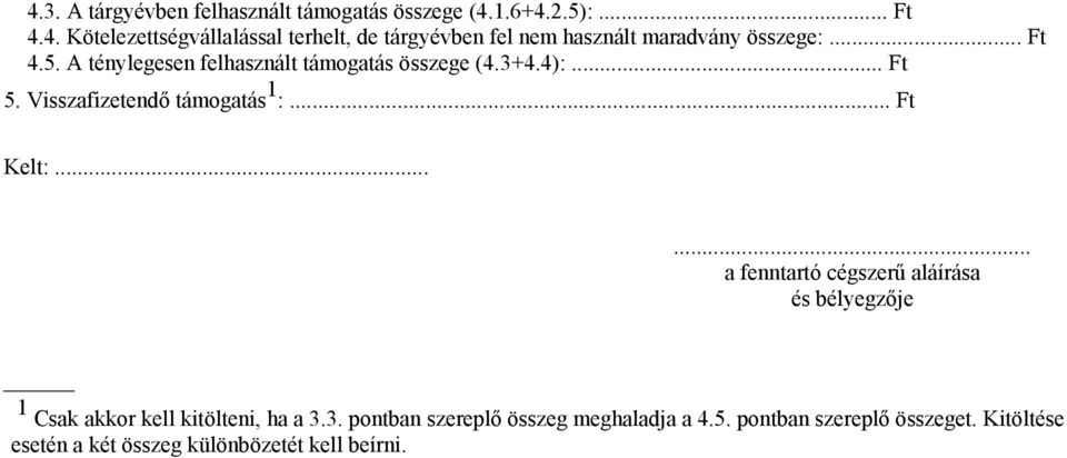 ..... a fenntartó cégszerű aláírása és bélyegzője 1 Csak akkor kell kitölteni, ha a 3.