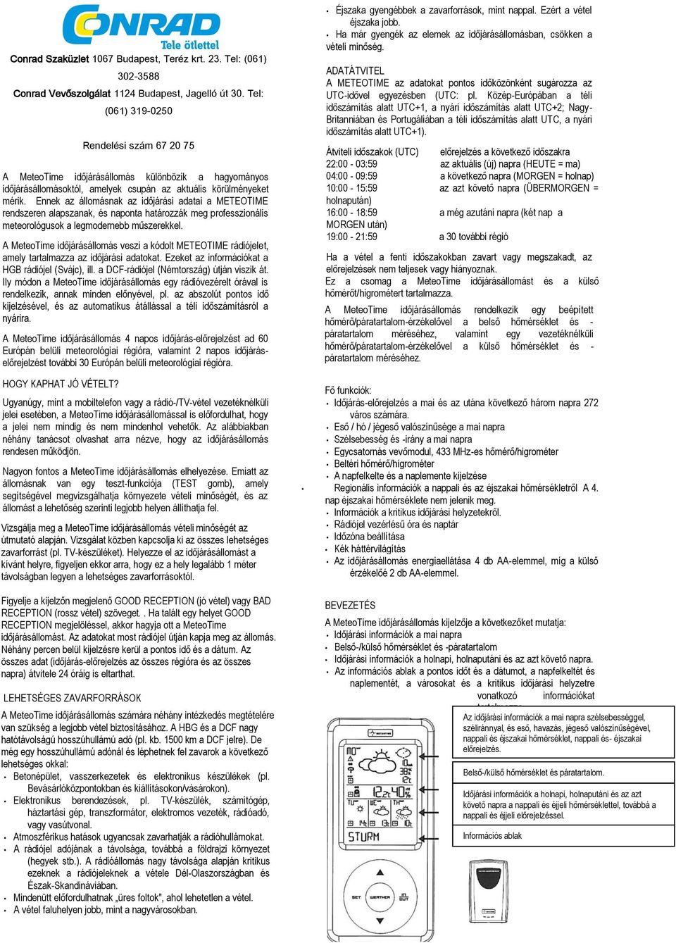 Ennek az állomásnak az időjárási adatai a METEOTIME rendszeren alapszanak, és naponta határozzák meg professzionális meteorológusok a legmodernebb műszerekkel.