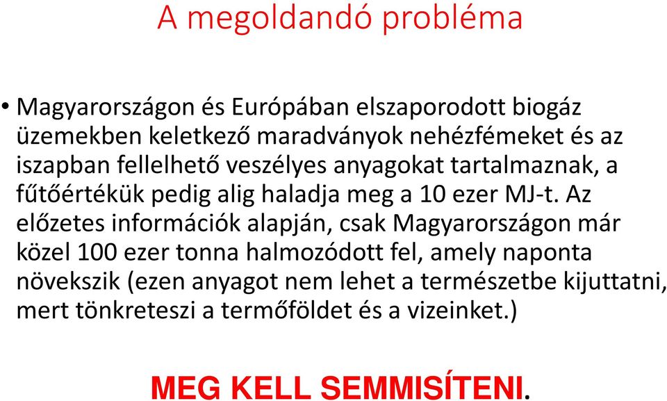 Az előzetes információk alapján, csak Magyarországon már közel 100 ezer tonna halmozódott fel, amely naponta