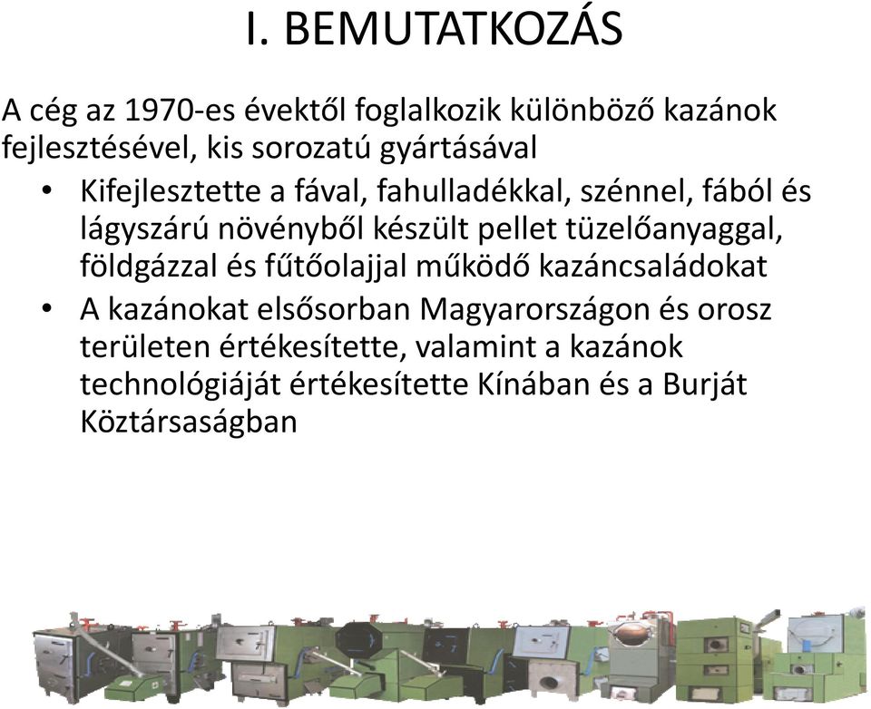 tüzelőanyaggal, földgázzal és fűtőolajjal működő kazáncsaládokat A kazánokat elsősorban Magyarországon és