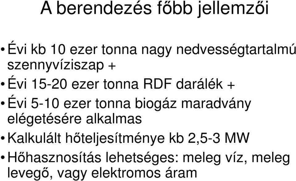 biogáz maradvány elégetésére alkalmas Kalkulált hőteljesítménye kb 2,5-3