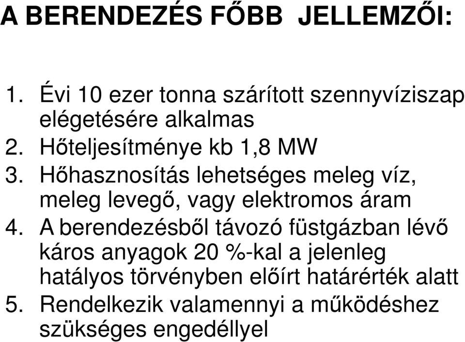 Hőhasznosítás lehetséges meleg víz, meleg levegő, vagy elektromos áram 4.