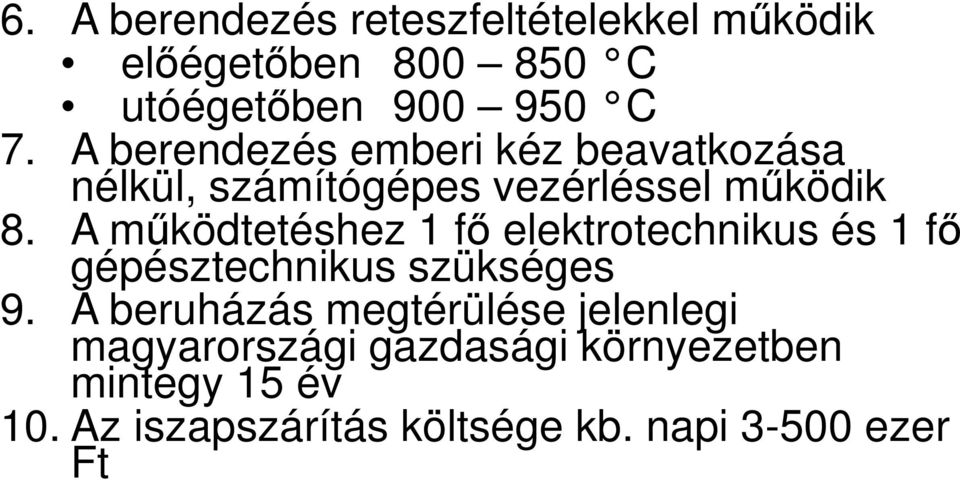 A működtetéshez 1 fő elektrotechnikus és 1 fő gépésztechnikus szükséges 9.